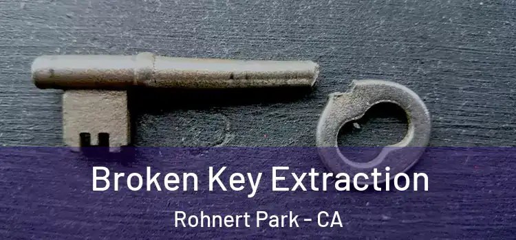 Broken Key Extraction Rohnert Park - CA