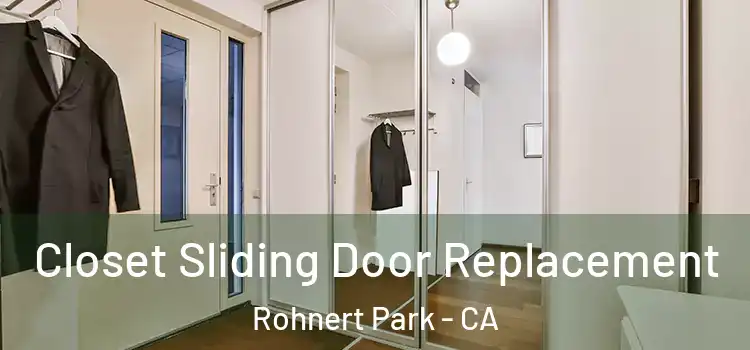  Closet Sliding Door Replacement Rohnert Park - CA