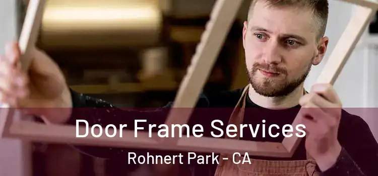 Door Frame Services Rohnert Park - CA