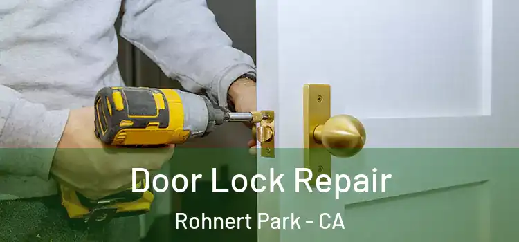 Door Lock Repair Rohnert Park - CA