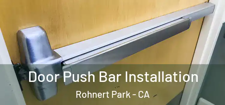 Door Push Bar Installation Rohnert Park - CA