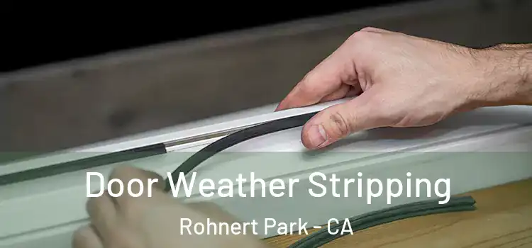  Door Weather Stripping Rohnert Park - CA