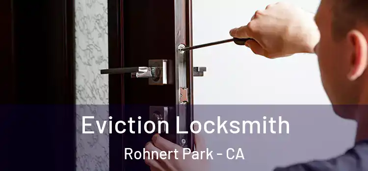 Eviction Locksmith Rohnert Park - CA