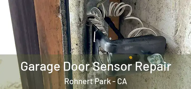 Garage Door Sensor Repair Rohnert Park - CA
