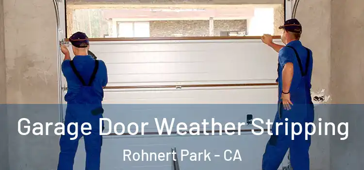  Garage Door Weather Stripping Rohnert Park - CA