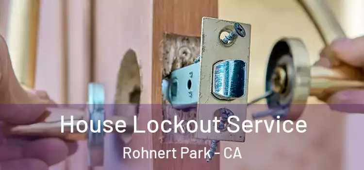  House Lockout Service Rohnert Park - CA