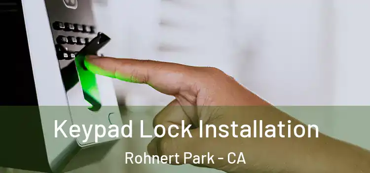 Keypad Lock Installation Rohnert Park - CA