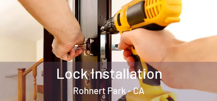 Lock Installation Rohnert Park - CA