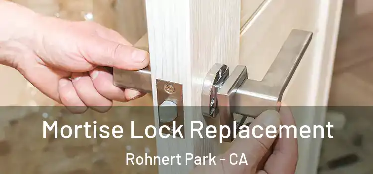 Mortise Lock Replacement Rohnert Park - CA