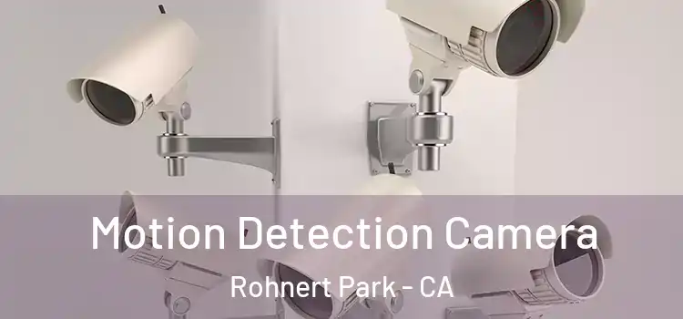  Motion Detection Camera Rohnert Park - CA