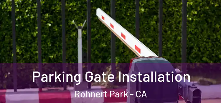 Parking Gate Installation Rohnert Park - CA