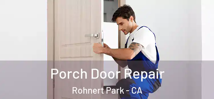  Porch Door Repair Rohnert Park - CA